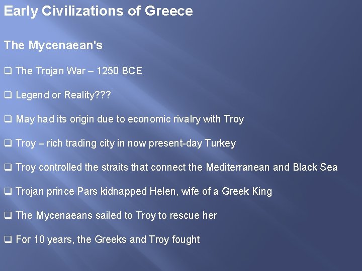 Early Civilizations of Greece The Mycenaean's q The Trojan War – 1250 BCE q