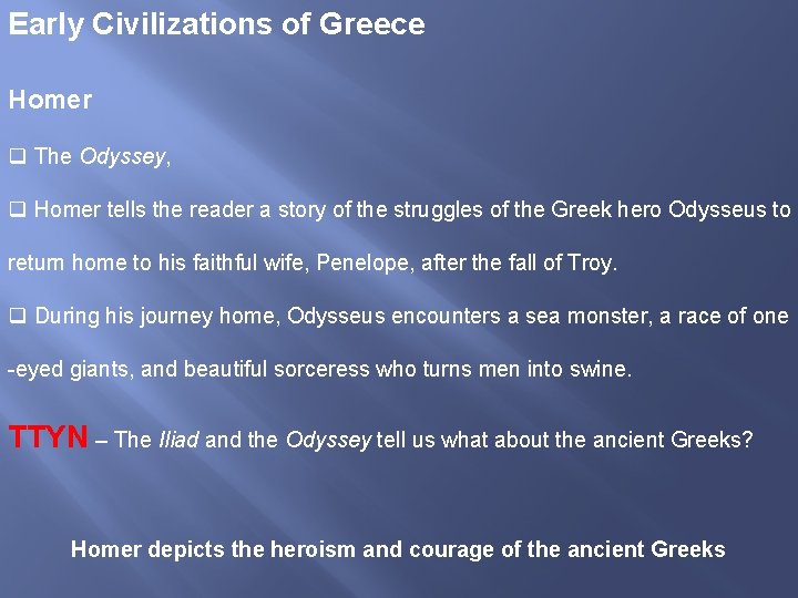 Early Civilizations of Greece Homer q The Odyssey, q Homer tells the reader a