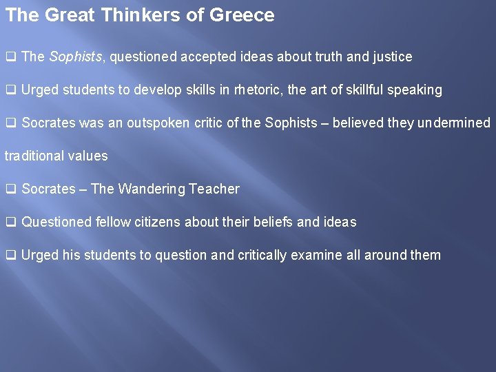 The Great Thinkers of Greece q The Sophists, questioned accepted ideas about truth and