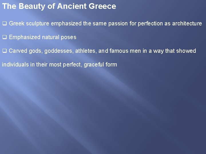 The Beauty of Ancient Greece q Greek sculpture emphasized the same passion for perfection