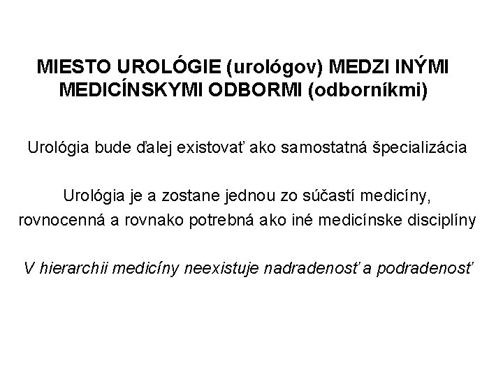 MIESTO UROLÓGIE (urológov) MEDZI INÝMI MEDICÍNSKYMI ODBORMI (odborníkmi) Urológia bude ďalej existovať ako samostatná