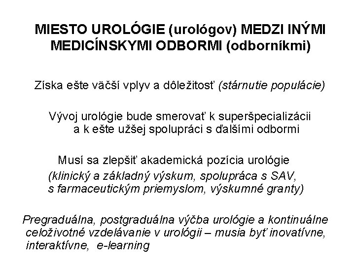 MIESTO UROLÓGIE (urológov) MEDZI INÝMI MEDICÍNSKYMI ODBORMI (odborníkmi) Získa ešte väčší vplyv a dôležitosť