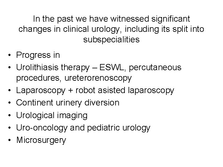 In the past we have witnessed significant changes in clinical urology, including its split