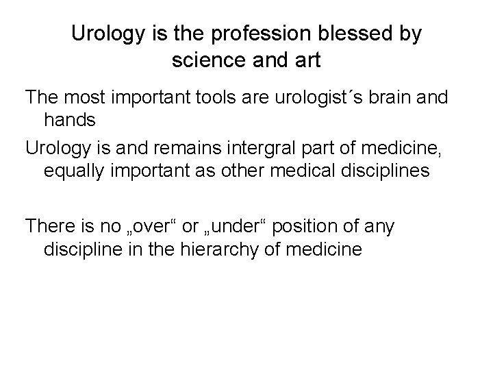 Urology is the profession blessed by science and art The most important tools are