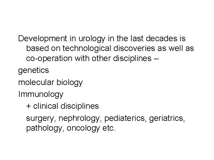 Development in urology in the last decades is based on technological discoveries as well