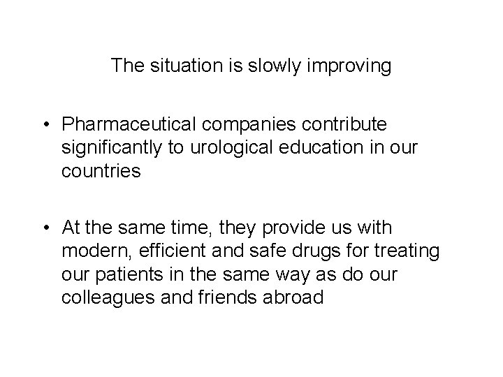 The situation is slowly improving • Pharmaceutical companies contribute significantly to urological education in