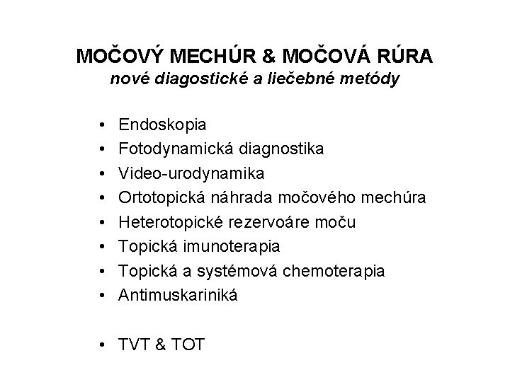 MOČOVÝ MECHÚR & MOČOVÁ RÚRA nové diagostické a liečebné metódy • • Endoskopia Fotodynamická