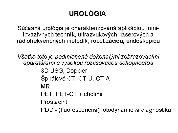 UROLÓGIA Súčasná urológia je charakterizovaná aplikáciou miniinvazívnych techník, ultrazvukových, laserových a rádiofrekvenčných metodík, robotizáciou,