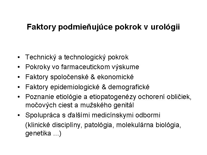 Faktory podmieňujúce pokrok v urológii • • • Technický a technologický pokrok Pokroky vo