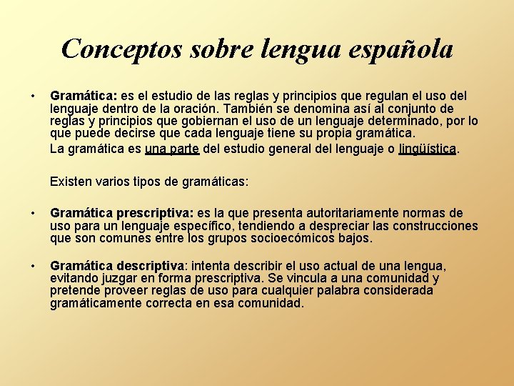 Conceptos sobre lengua española • Gramática: es el estudio de las reglas y principios