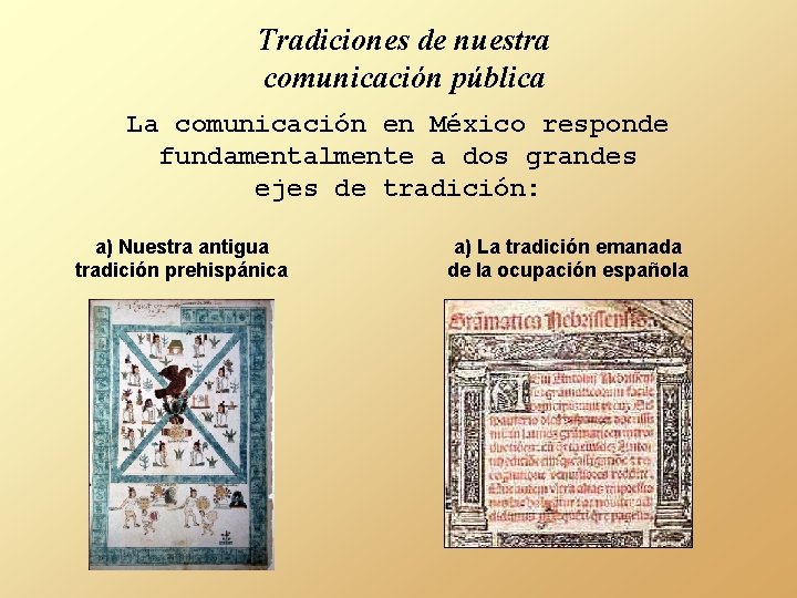 Tradiciones de nuestra comunicación pública La comunicación en México responde fundamentalmente a dos grandes