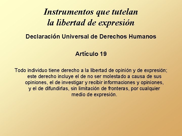 Instrumentos que tutelan la libertad de expresión Declaración Universal de Derechos Humanos Artículo 19
