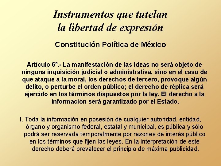 Instrumentos que tutelan la libertad de expresión Constitución Política de México Artículo 6º. -