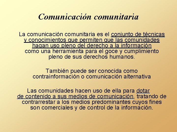 Comunicación comunitaria La comunicación comunitaria es el conjunto de técnicas y conocimientos que permiten