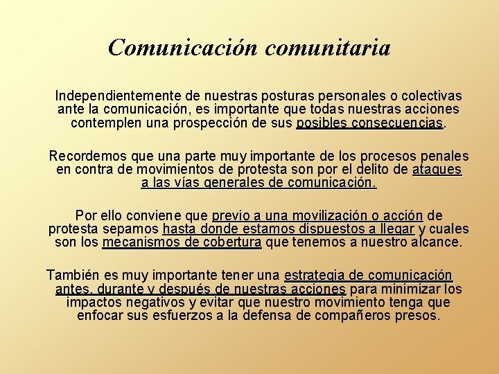 Comunicación comunitaria Independientemente de nuestras posturas personales o colectivas ante la comunicación, es importante