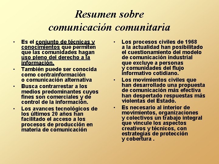 Resumen sobre comunicación comunitaria • • Es el conjunto de técnicas y conocimientos que