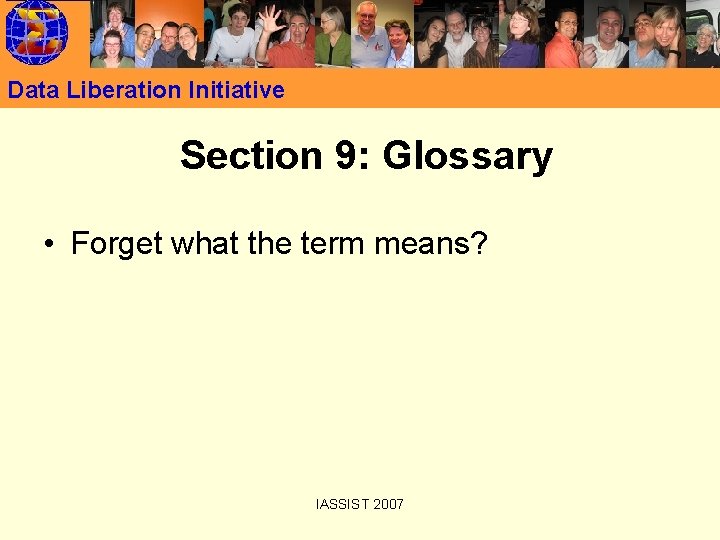 Data Liberation Initiative Section 9: Glossary • Forget what the term means? IASSIST 2007