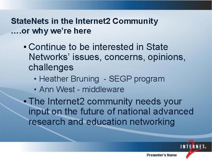 State. Nets in the Internet 2 Community …. or why we’re here • Continue