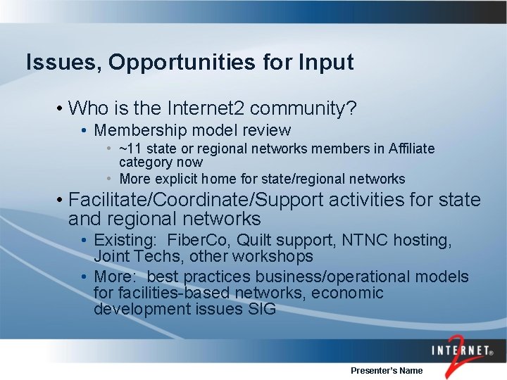 Issues, Opportunities for Input • Who is the Internet 2 community? • Membership model