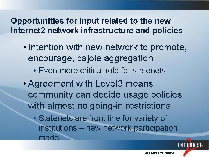 Opportunities for input related to the new Internet 2 network infrastructure and policies •