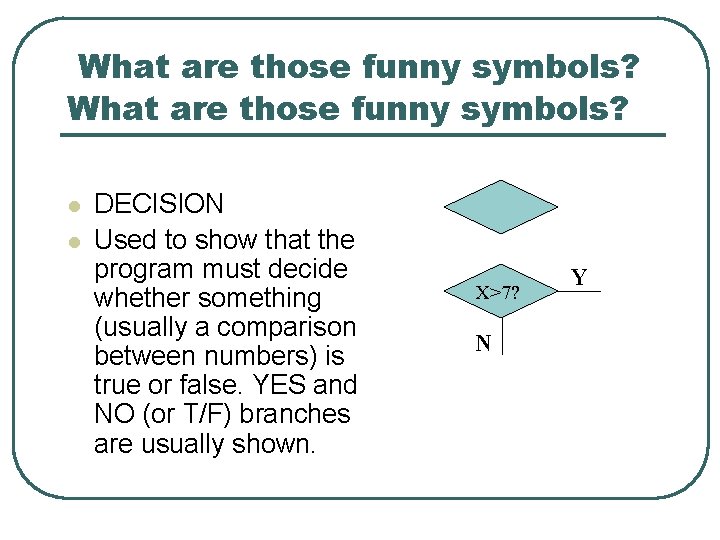 What are those funny symbols? l l DECISION Used to show that the program