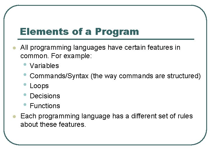 Elements of a Program l l All programming languages have certain features in common.