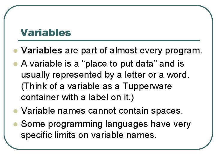 Variables l l Variables are part of almost every program. A variable is a