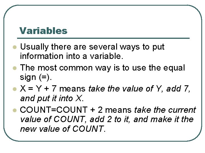 Variables l l Usually there are several ways to put information into a variable.