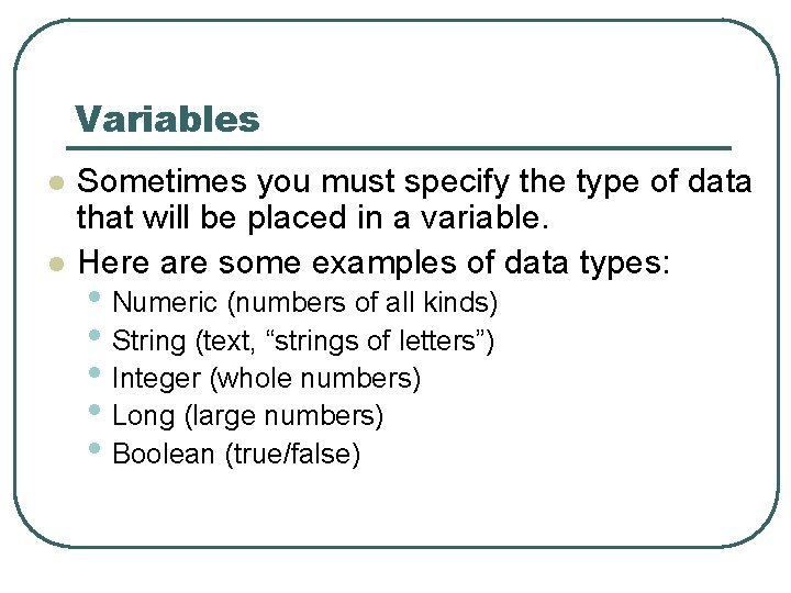 Variables l l Sometimes you must specify the type of data that will be