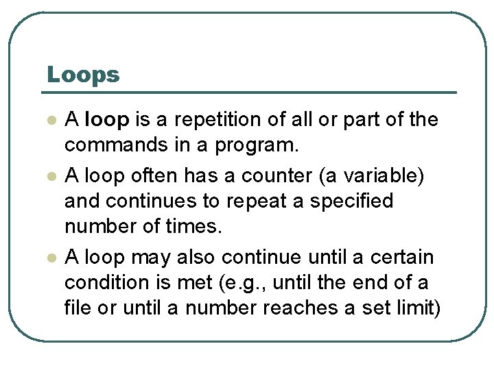 Loops l l l A loop is a repetition of all or part of