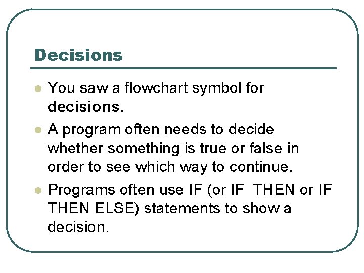 Decisions l l l You saw a flowchart symbol for decisions. A program often