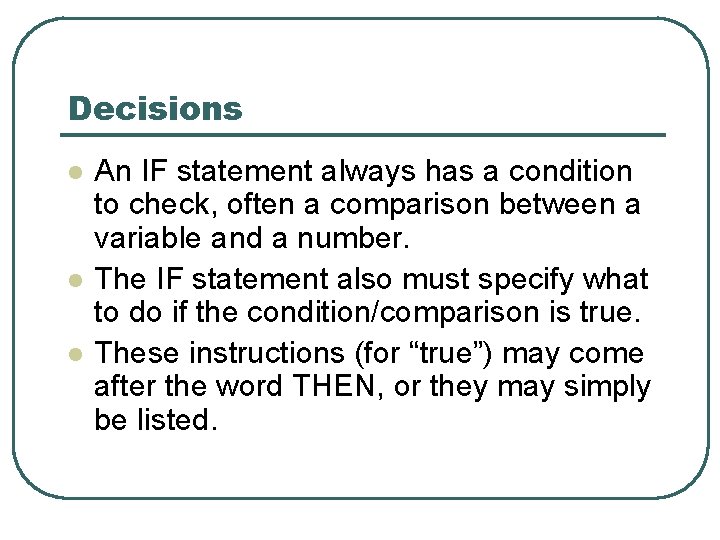Decisions l l l An IF statement always has a condition to check, often