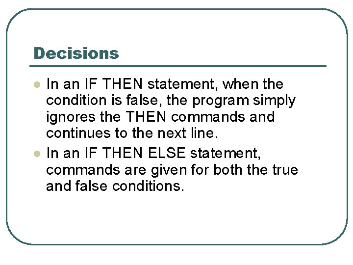 Decisions l l In an IF THEN statement, when the condition is false, the