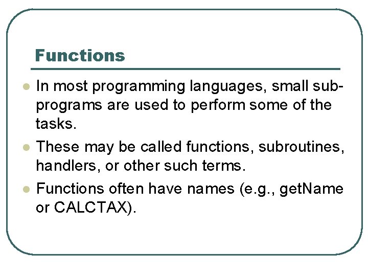 Functions l l l In most programming languages, small subprograms are used to perform