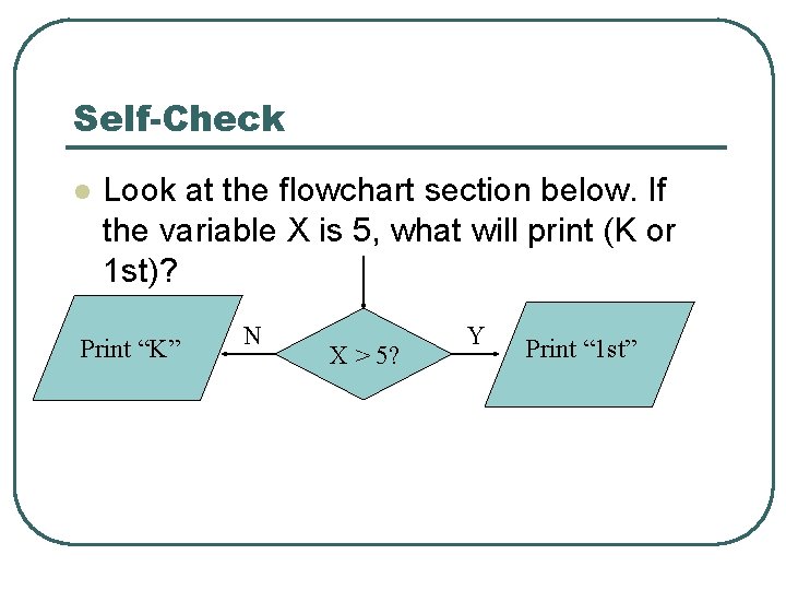 Self-Check l Look at the flowchart section below. If the variable X is 5,