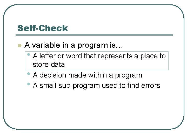 Self-Check l A variable in a program is… • A letter or word that