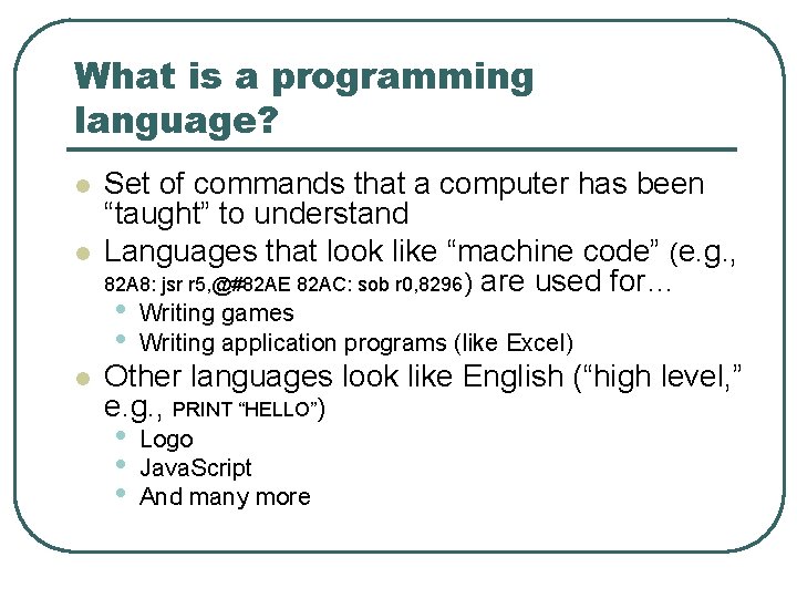 What is a programming language? l l Set of commands that a computer has
