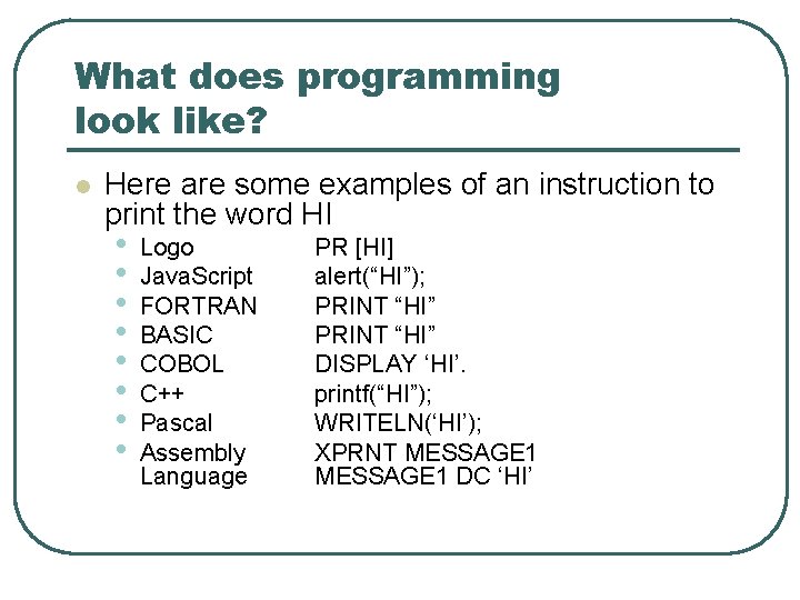 What does programming look like? l Here are some examples of an instruction to