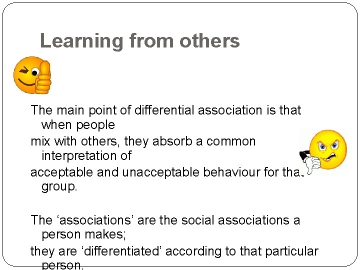 Learning from others The main point of differential association is that when people mix