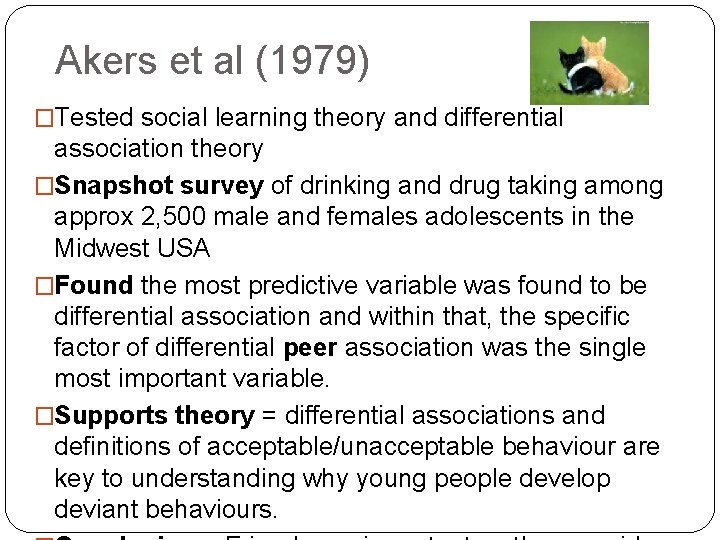 Akers et al (1979) �Tested social learning theory and differential association theory �Snapshot survey