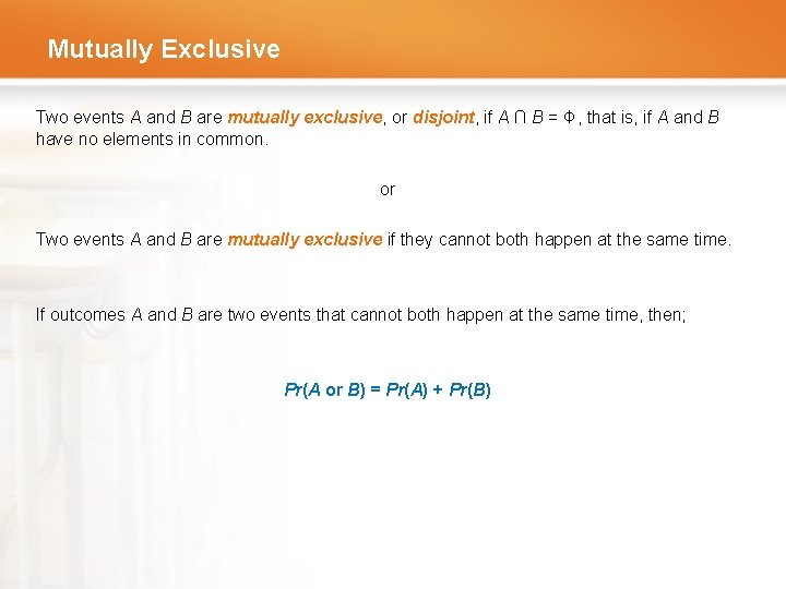 Mutually Exclusive Two events A and B are mutually exclusive, or disjoint, if A