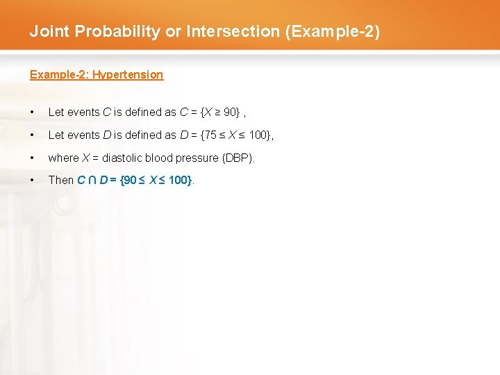 Joint Probability or Intersection (Example-2) Example-2: Hypertension • Let events C is defined as