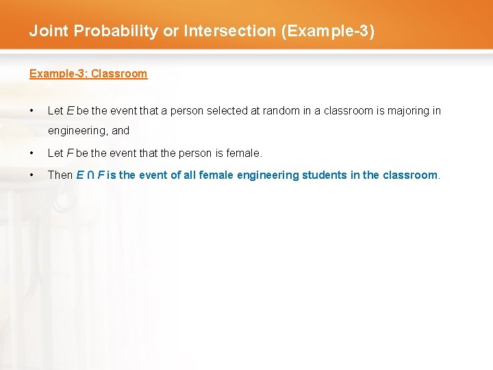 Joint Probability or Intersection (Example-3) Example-3: Classroom • Let E be the event that