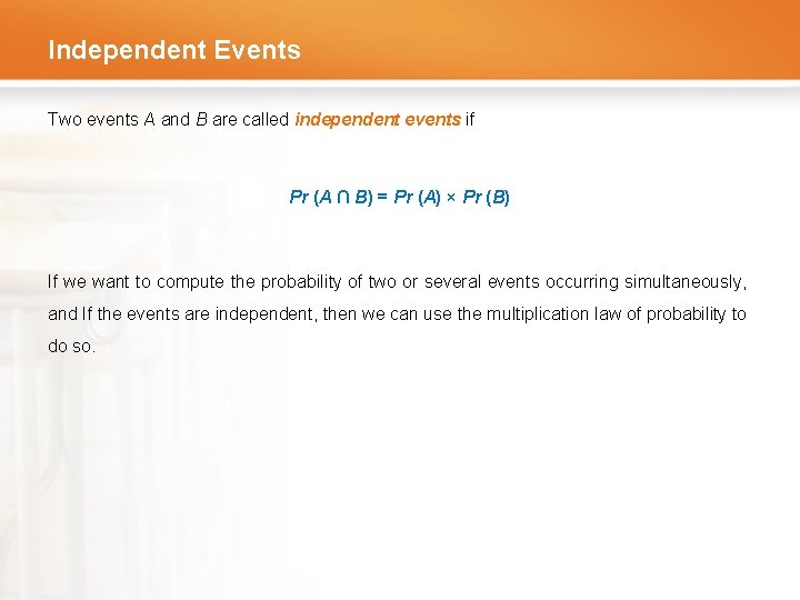 Independent Events Two events A and B are called independent events if Pr (A