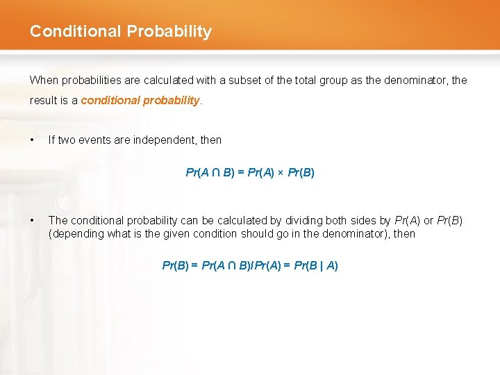 Conditional Probability When probabilities are calculated with a subset of the total group as