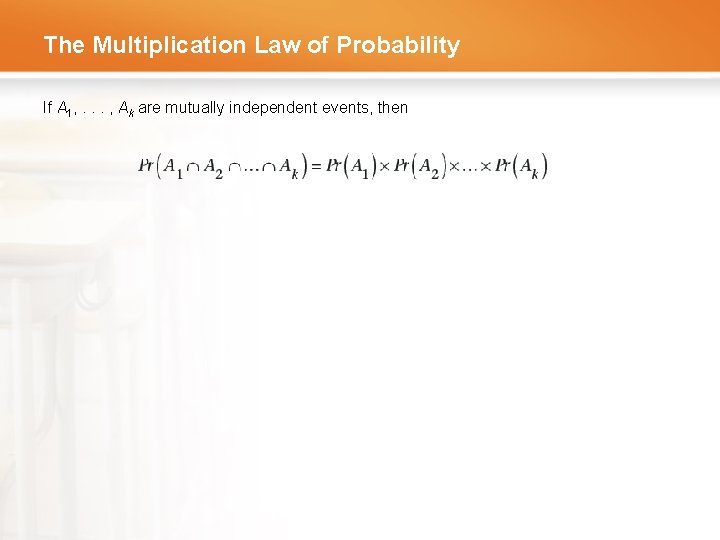 The Multiplication Law of Probability If A 1, . . . , Ak are