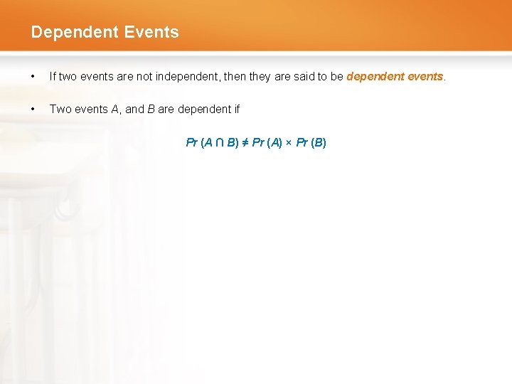 Dependent Events • If two events are not independent, then they are said to