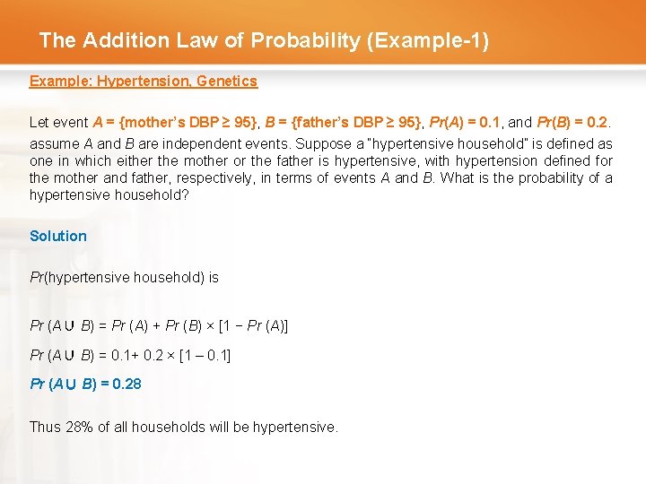 The Addition Law of Probability (Example-1) Example: Hypertension, Genetics Let event A = {mother’s