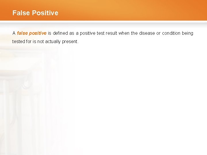 False Positive A false positive is defined as a positive test result when the