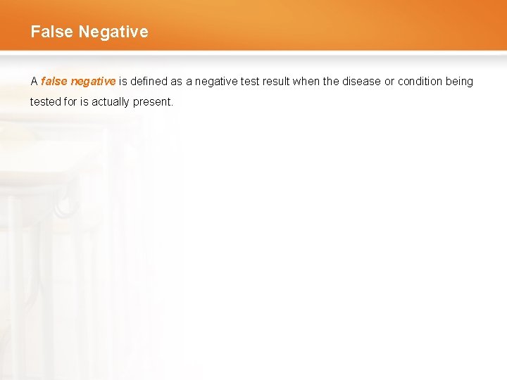 False Negative A false negative is defined as a negative test result when the